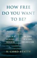 How Free Do You Want To Be? di Robert Cord Beatty edito da 360 Media
