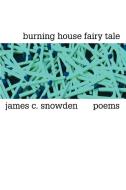 Burning House Fairy Tale: Poems di James C. Snowden edito da AUTHORHOUSE