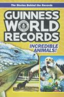 Guinness World Records: Incredible Animals: Amazing Animals and Their Awesome Feats! di Christa Roberts edito da TURTLEBACK BOOKS