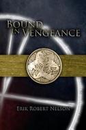 Bound in Vengeance di Erik Robert Nelson edito da Bansidhe