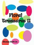 Floral Treasures II di Thomas Roth Jr edito da Missing Toe Publishing