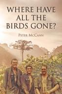 Where Have All the Birds Gone? di Peter John McCann edito da HarperCollins