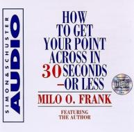 How to Get Your Point Across in 30 Seconds or Less di Milo O. Frank edito da Simon & Schuster Audio