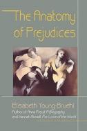 The Anatomy of Prejudices di Elisabeth Young-Bruehl edito da Harvard University Press