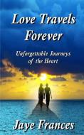 Love Travels Forever di Jaye Frances edito da REDSTONE PR
