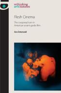 Flesh Cinema di Ara Osterweil edito da Manchester University Press