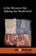 Is the Western Diet Making the World Sick? edito da Greenhaven Press