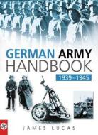 The German Army Handbook 1939-1945 di James Lucas edito da The History Press Ltd