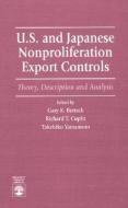 U.S. and Japanese Nonproliferation Export Controls di Gary K. Bertsch, Richard T. Cupitt, Takehiko Yamamoto edito da University Press of America