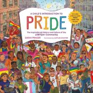 A Child's Introduction to Pride: The Inspirational History and Culture of the Lgbtqia+ Community di Sarah Prager edito da BLACK DOG & LEVENTHAL