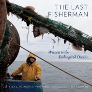 The Last Fisherman: Witness to the Endangered Oceans di Jeffrey L. Rotman, Yair Harel edito da ABBEVILLE PR