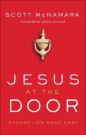 Jesus at the Door: Evangelism Made Easy di Scott McNamara edito da CHOSEN BOOKS