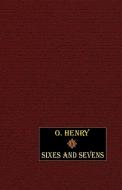Sixes and Sevens di O. Henry edito da WILDSIDE PR