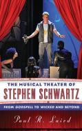 The Musical Theater of Stephen Schwartz di Paul R. Laird edito da Rowman & Littlefield