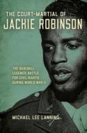 The Court-Martial Of Jackie Robinson di Michael Lee Lanning edito da Stackpole Books