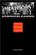 Appropriating Blackness di E. Patrick Johnson edito da Duke University Press Books