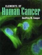 Elements Of Human Cancer di Geoffrey M. Cooper edito da Jones And Bartlett Publishers, Inc