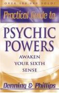 Practical Guide to Psychic Powers: Awaken Your Sixth Sense di Osborne Phillips, Melita Denning edito da LLEWELLYN PUB