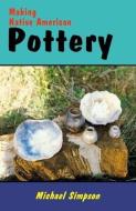 Making Native American Pottery di Michael Simpson edito da Naturegraph Publishers
