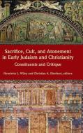 Sacrifice, Cult, and Atonement in Early Judaism and Christianity: Constituents and Critique edito da SOC OF BIBLICAL LITERATURE