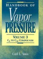 Handbook of Vapor Pressure: Volume 3: Organic Compounds C8 to C28 di Carl L. Yaws edito da GULF PUB CO