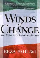 Winds of Change: The Future of Democracy of Iran di Reza Pahlavi edito da Regnery Publishing