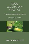 Good Laboratory Practice: Nonclinical Laboratory Studies Concise Reference di Mindy J. Allport-Settle edito da Pharmalogika
