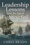 Leadership Lessons from the Age of Fighting Sail di Chris Brady edito da OBSTACLES PR