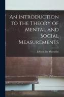 An Introduction to the Theory of Mental and Social Measurements di Edward Lee Thorndike edito da LEGARE STREET PR