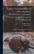 Early Intermediate and Middle Horizon Ceramic Styles of the Cuzco Valley: Fieldiana, Anthropology, new series, no.34 di Bradford M. Jones, Brian S. Bauer edito da LEGARE STREET PR