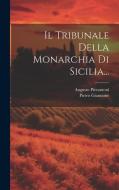 Il Tribunale Della Monarchia Di Sicilia... di Pietro Giannone, Augusto Pierantoni edito da LEGARE STREET PR