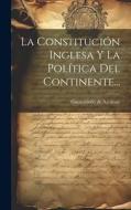 La Constitución Inglesa Y La Política Del Continente... di Gumersindo de Azcárate edito da LEGARE STREET PR