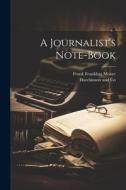 A Journalist's Note-Book di Frank Frankfort Moore edito da LEGARE STREET PR