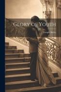 Glory of Youth di Temple Bailey edito da LEGARE STREET PR