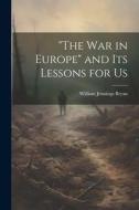 "The war in Europe" and its Lessons for Us di William Jennings Bryan edito da LEGARE STREET PR