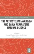 The Aristotelian Mirabilia And Early Peripatetic Natural Science edito da Taylor & Francis Ltd