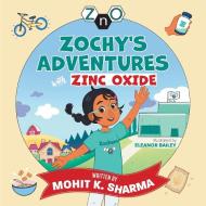Zochy's Adventures with Zinc Oxide di Mohit K. Sharma edito da FriesenPress