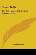 Green Balls: The Adventures of a Night Bomber (1919) di Paul Bewsher edito da Kessinger Publishing
