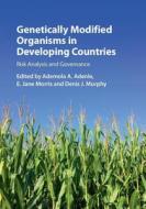 Genetically Modified Organisms in Developing Countries di Ademola A. Adenle edito da Cambridge University Press