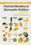 Formal Models Of Domestic Politics di Scott Gehlbach edito da Cambridge University Press