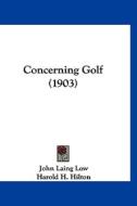 Concerning Golf (1903) di John Laing Low edito da Kessinger Publishing