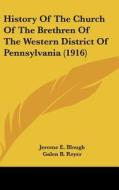 History of the Church of the Brethren of the Western District of Pennsylvania (1916) di Jerome E. Blough edito da Kessinger Publishing