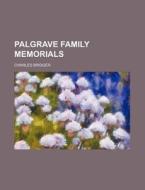 Palgrave Family Memorials di Charles Bridger edito da Rarebooksclub.com