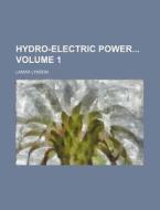 Hydro-Electric Power Volume 1 di Lamar Lyndon edito da Rarebooksclub.com