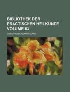 Bibliothek Der Practischen Heilkunde Volume 63 di Christian Wilhelm Hufeland edito da Rarebooksclub.com