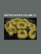 British Books Volume 72 di Anonymous edito da Rarebooksclub.com