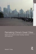 Remaking China's Great Cities di Samuel Y. (Utah Valley State University Liang edito da Taylor & Francis Ltd