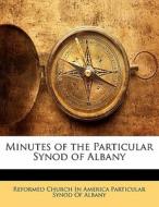 Minutes Of The Particular Synod Of Albany edito da Bibliolife, Llc