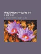 Publications (volume 8-10 (1913-1915)) di Cambridge Historical Society edito da General Books Llc