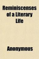 Reminiscenses Of A Literary Life di Anonymous, Books Group edito da General Books